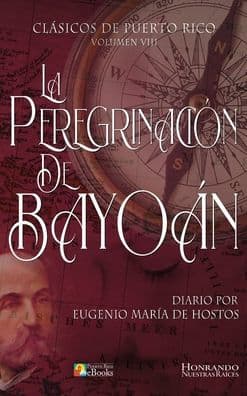 La Peregrinaciï¿½n de Bayoï¿½n by Eugenio Marïa De Hostos