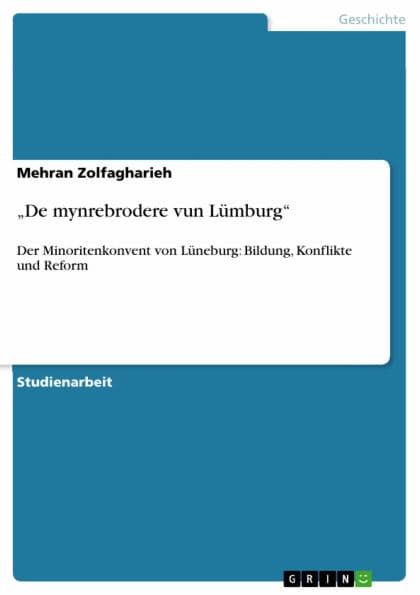 'De mynrebrodere vun Lümburg': Der Minoritenkonvent von Lüneburg: Bildung, Konflikte und Reform by Mehran Zolfagharieh