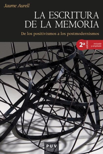 La escritura de la memoria: De los positivismos a los postmodernismos by Jaume Aurell Cardona