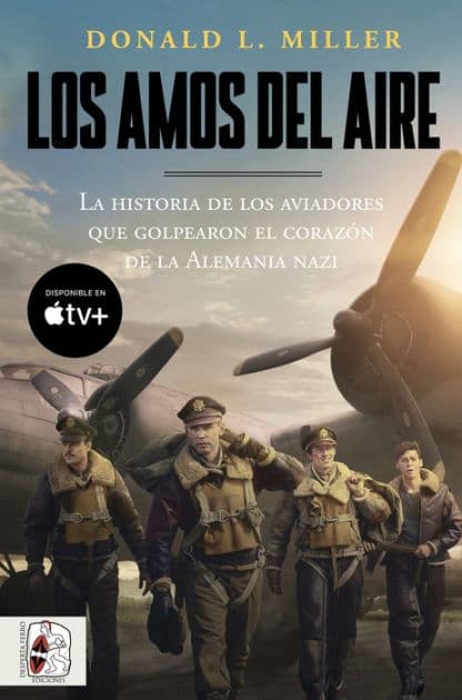 Los amos del aire: La historia de los aviadores que golpearon el corazón de la Alemania nazi by Donald L. Miller