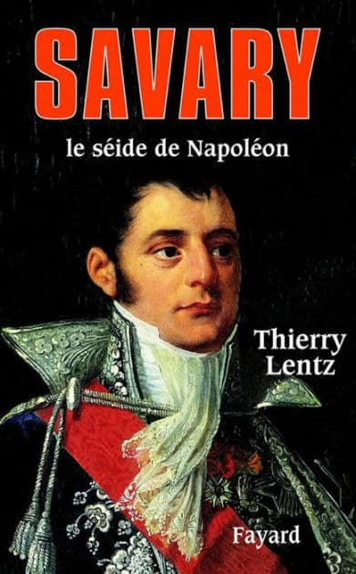 Savary: Le séide de Napoléon by Thierry Lentz