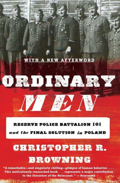 Ordinary Men: Reserve Police Battalion 101 and the Final Solution in Poland by Christopher R. Browning