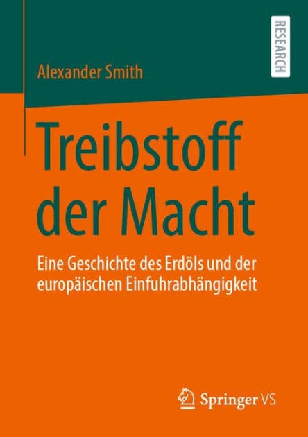 Treibstoff der Macht: Eine Geschichte des Erdï¿½ls und der europï¿½ischen Einfuhrabhï¿½ngigkeit by Alexander Smith
