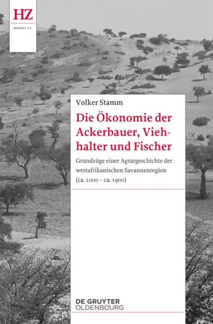 Die Ökonomie der Ackerbauer, Viehhalter und Fischer: Grundzüge einer Agrargeschichte der westafrikanischen Savannenregion (ca. 1000-ca. 1900) by Volker Stamm