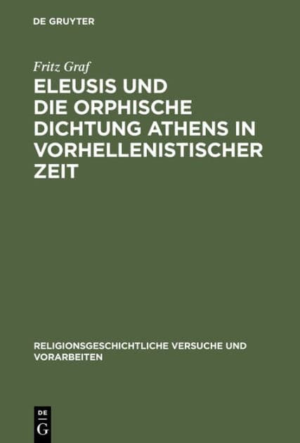 Eleusis und die orphische Dichtung Athens in vorhellenistischer Zeit by Fritz Graf