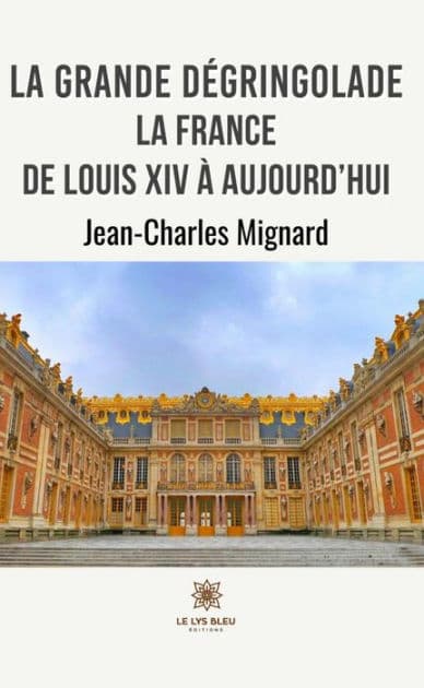 La grande dégringolade: La France de Louis XIV à aujourd'hui by Jean-Charles Mignard