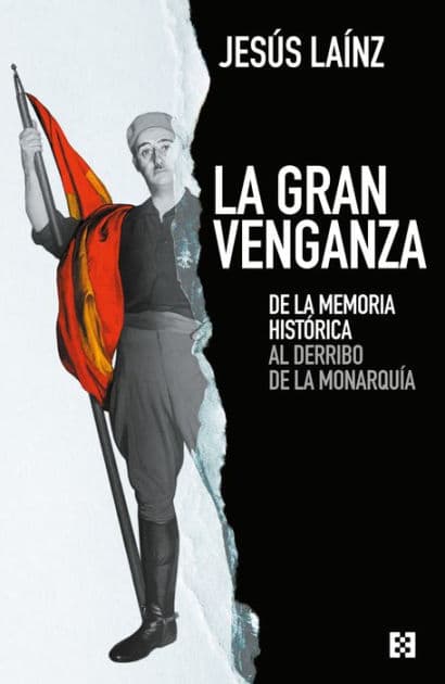 La gran venganza: De la memoria histórica al derribo de la monarquía by Jesús Laínz