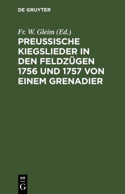 Preussische Kiegslieder in den Feldzügen 1756 und 1757 von einem Grenadier: Mit Melodien by Fr. W. Gleim