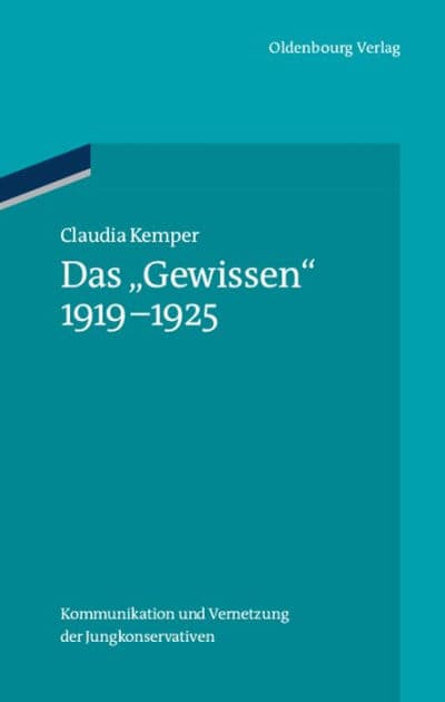 Das "Gewissen" 1919-1925: Kommunikation und Vernetzung der Jungkonservativen by Claudia Kemper