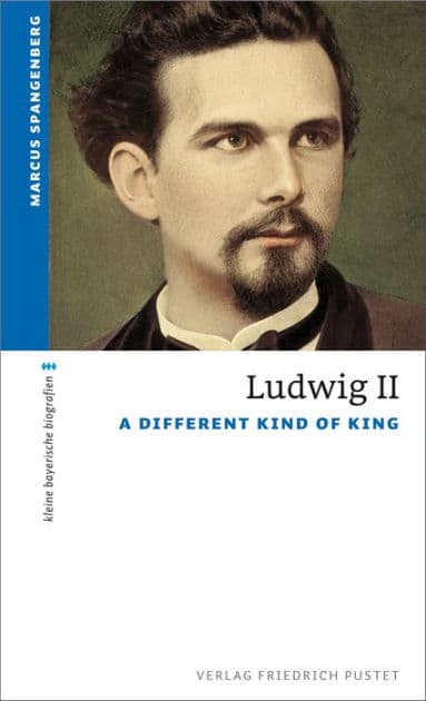 Ludwig II.: A Different Kind of King by Marcus Spangenberg