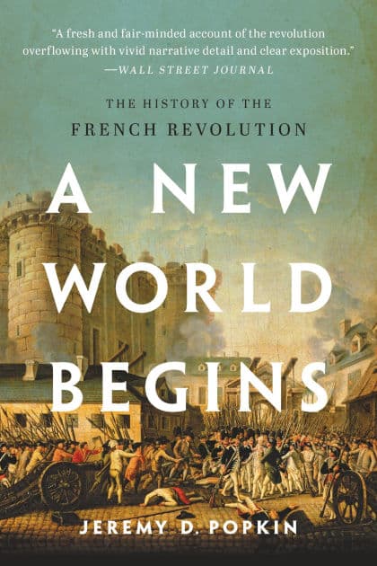 A New World Begins: The History of the French Revolution by Jeremy Popkin
