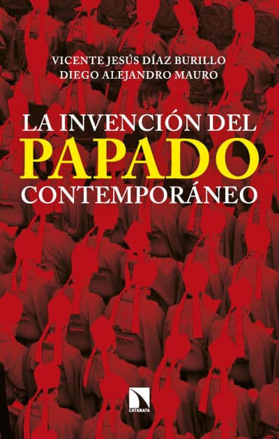 La invención del papado contemporáneo: De Pío IX a Francisco by Vicente Jesús Díaz Burillo