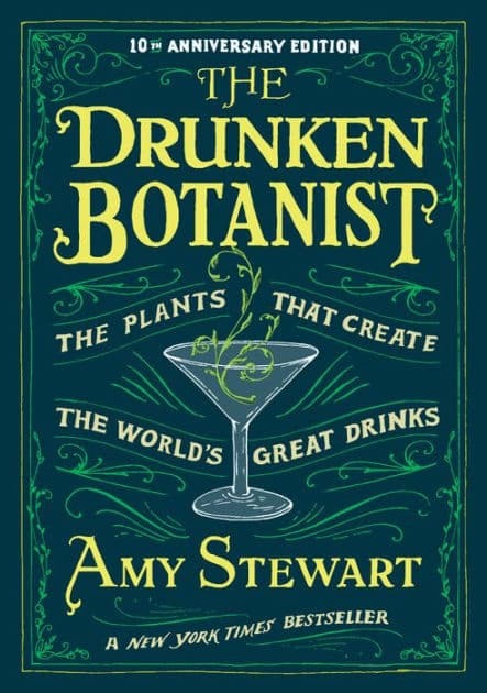 The Drunken Botanist: The Plants That Create the World's Great Drinks by Amy Stewart