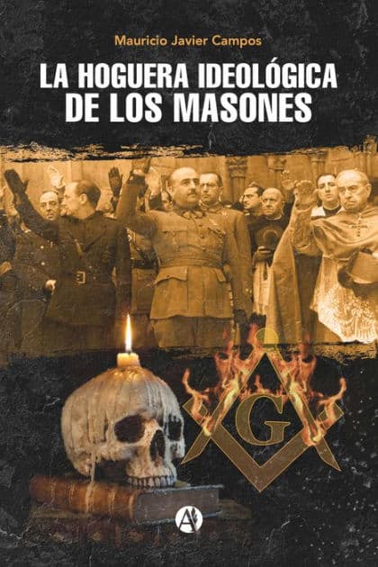 La hoguera ideológica de los masones by Mauricio Javier Campos