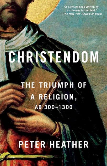 Christendom: The Triumph of a Religion, AD 300-1300 by Peter Heather
