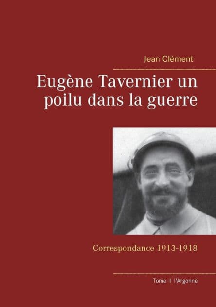 Eugène Tavernier un poilu dans la guerre: Correspondance 1913-1918 by Jean Clïment