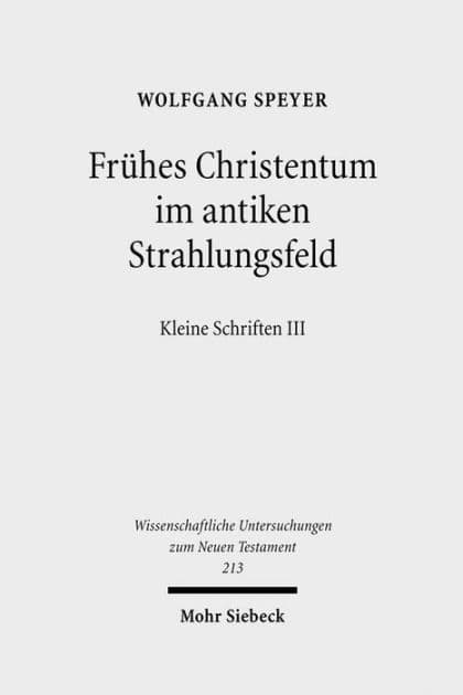 Fruhes Christentum im antiken Strahlungsfeld: Kleine Schriften III by Wolfgang Speyer