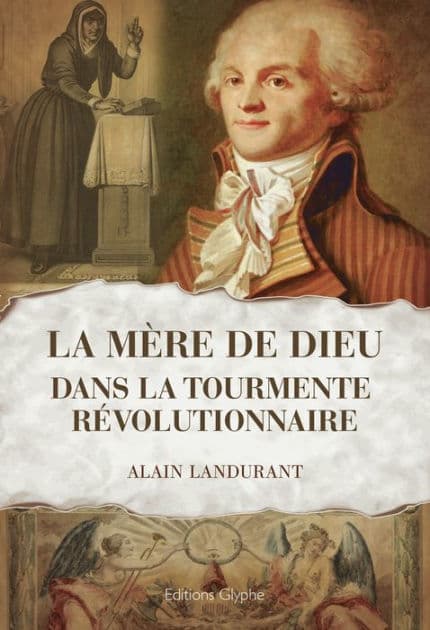 La "Mère de Dieu" dans la tourmente révolutionnaire: Histoire de France by Alain Landurant