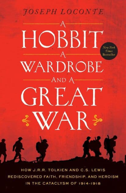 A Hobbit, a Wardrobe, and a Great War: How J.R.R. Tolkien and C.S. Lewis Rediscovered Faith, Friendship, and Heroism in the Cataclysm of 1914-1918 - The Perfect Christian Father's Day Gifts for Dad by Joseph Loconte