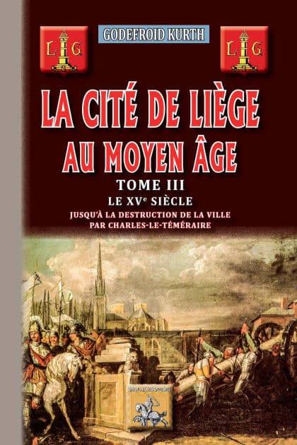 La Cité de Liège au Moyen Âge (Tome 3): le XVe siècle by Godefroid Kurth
