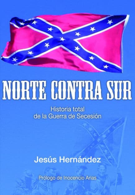 Norte contra Sur: Historia total de la Guerra de Secesión by Jesús Hernández