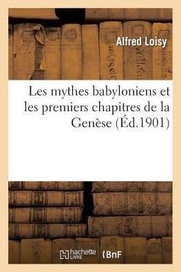 Les mythes babyloniens et les premiers chapitres de la Gen?se by Alfred Loisy