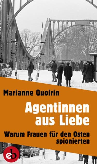 Agentinnen aus Liebe: Warum Frauen für den Osten spionierten by Marianne Quoirin