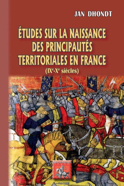 Etudes sur la naissance des Principautés territoriales en France: (IXe-Xe siècles) by Jan Dhondt