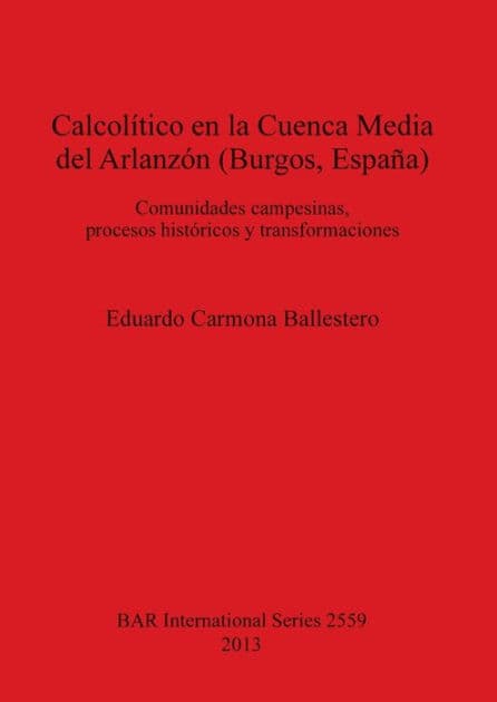 El Calcolitico en la Cuenca Media del Arlanzon (Burgos, Espana) by Eduardo Carmona Ballestero