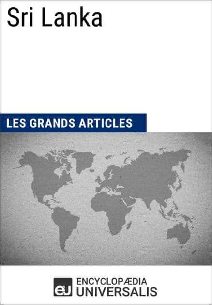 Sri Lanka: Universalis : Géographie, économie, histoire et politique by Encyclopaedia Universalis