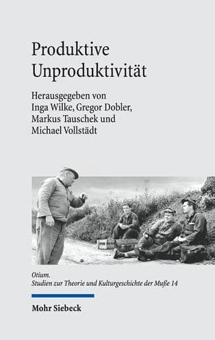 Produktive Unproduktivitat: Zum Verhaltnis von Arbeit und Musse by Gregor Dobler