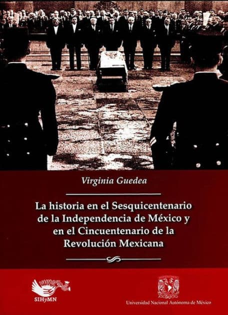 La historia en el sesquincentenario de la independencia de México y en el cincuentenario de la revolución mexicana by Virginia Guedea