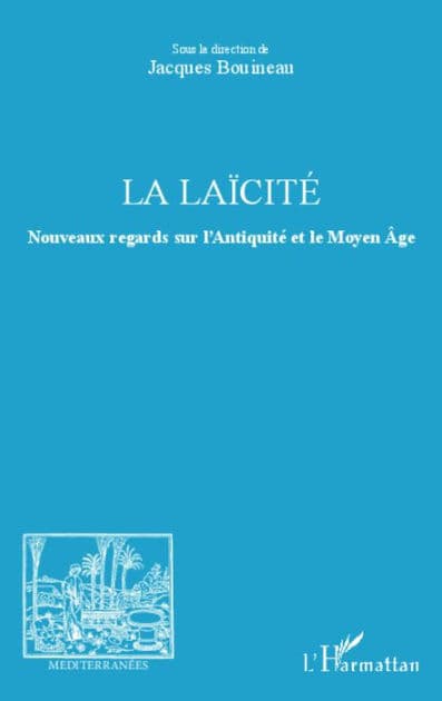 La laïcité: Nouveaux regards sur l'Antiquité et le Moyen Age by association Méditerranées Bouineau Jacques