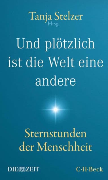 Und plötzlich ist die Welt eine andere: Sternstunden der Menschheit by Tanja Stelzer