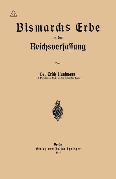 Bismarcks Erbe in der Reichsverfassung by Erich Kaufmann