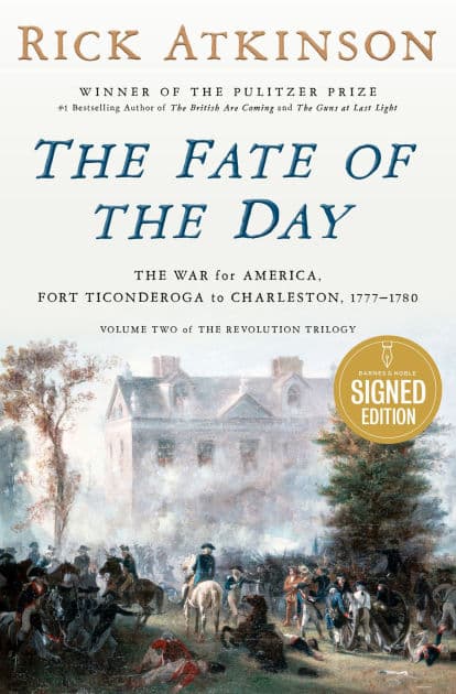 The Fate of the Day: The War for America, Fort Ticonderoga to Charleston, 1777-1780 (Signed Book) by Rick Atkinson