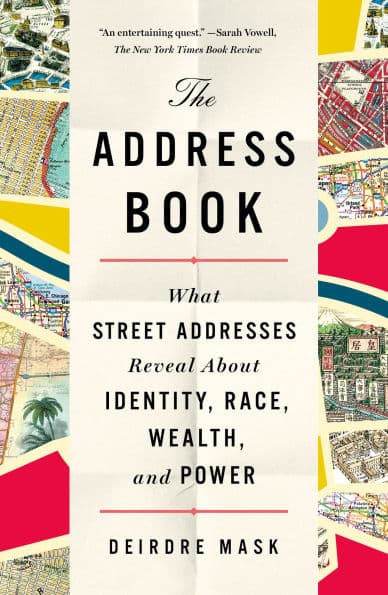 The Address Book: What Street Addresses Reveal about Identity, Race, Wealth, and Power by Deirdre Mask