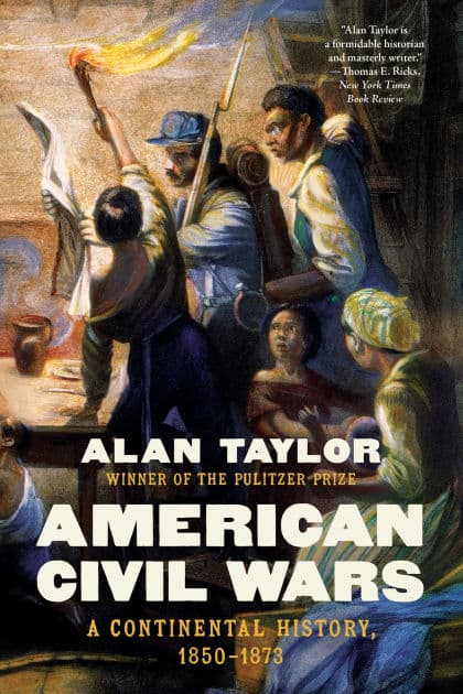 American Civil Wars: A Continental History, 1850-1873 by Alan Taylor