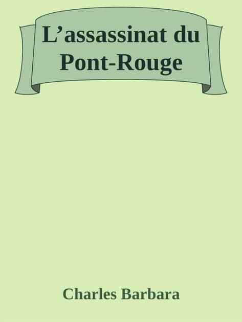 L'assassinat du Pont-Rouge by Charles Barbara