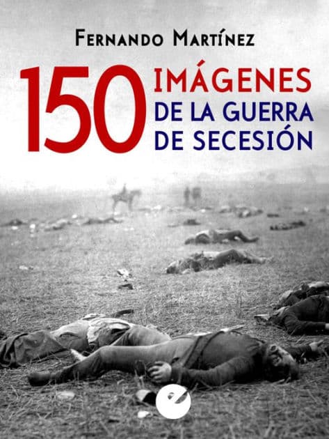 150 imágenes de la guerra de Secesión by Fernando Martínez