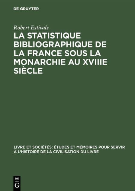 La statistique bibliographique de la France sous la monarchie au XVIIIe siècle by Robert Estivals