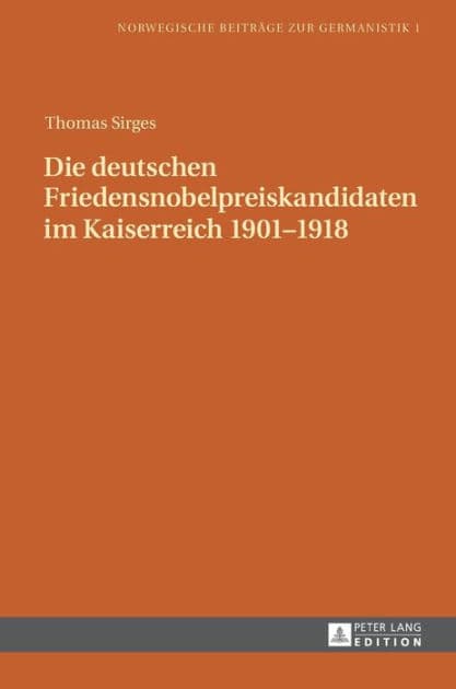 Die deutschen Friedensnobelpreiskandidaten im Kaiserreich 1901-1918 by Thomas Sirges