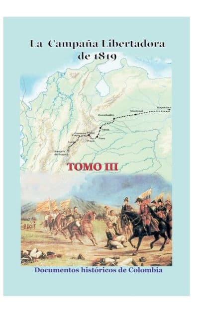 La campaï¿½a libertadora de 1819 Tomo III by Documentos Historicos de Colombia