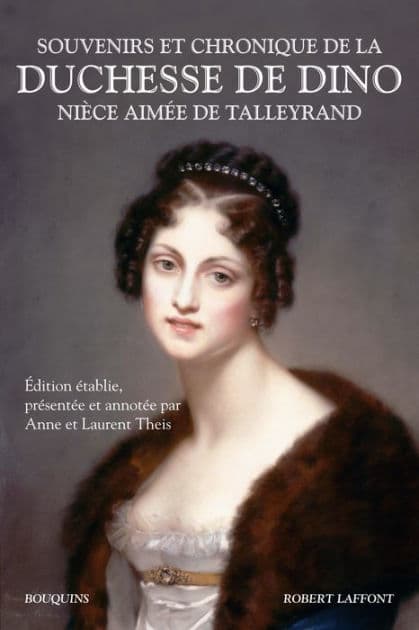 Souvenirs et chronique de la duchesse de Dino, nièce aimée de Talleyrand by Dorothée de Courlande Dino