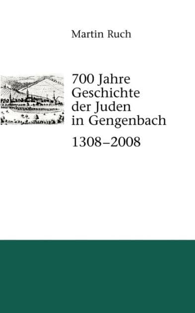 700 Jahre Geschichte der Gengenbacher Juden 1308 - 2008 by Martin Ruch