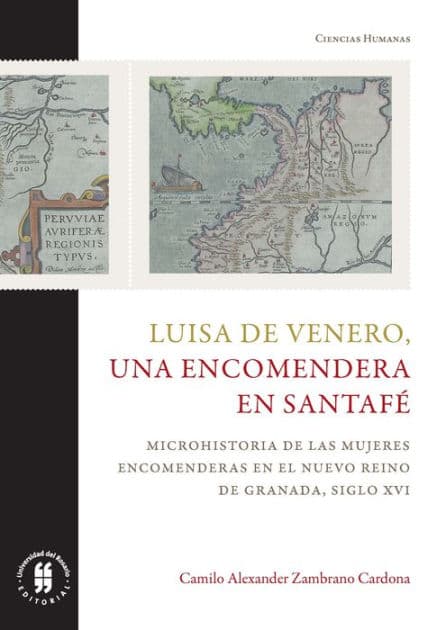 Luisa de Venero, una encomendera en Santafé: Microhistoria de las mujeres encomenderas en el Nuevo Reino de Granada, siglo XVI by Camilo Alexander Zambrano Cardona