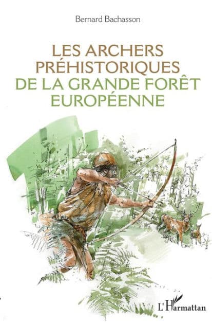 Les archers préhistoriques de la grande forêt européenne by Bernard Bachasson