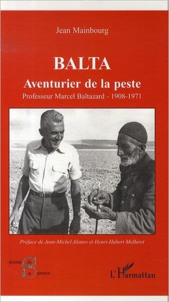 Balta: Aventurier de la peste - Professeur Marcel Baltazard - 1908-1971 by Jean Mainbourg