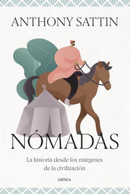 Nómadas: La historia desde los márgenes de la civilización by Anthony Sattin