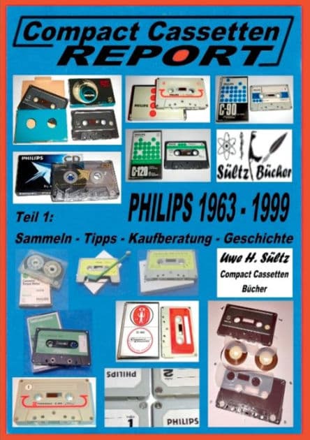 Compact Cassetten Report - Teil 1: Sammeln - Tipps - Kaufberatung - Geschichte - Philips von 1963 bis 1999 by Uwe H Sïltz